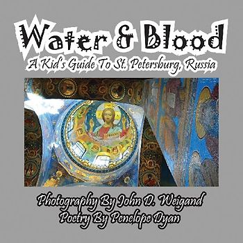 Water & Blood--A Kid's Guide To St. Petersburg, Russia