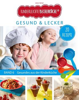 Kinderleichte Becherküche - Gesund & Lecker (Band 6)