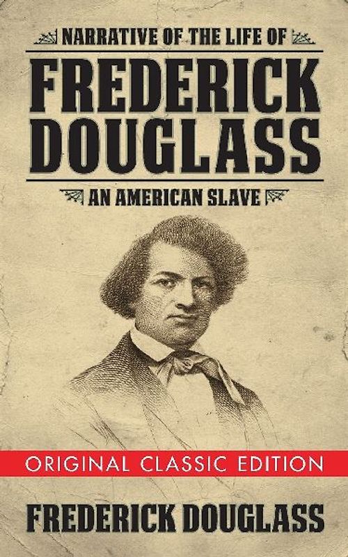 Narrative of the Life of Frederick Douglass (Original Classic Edition)