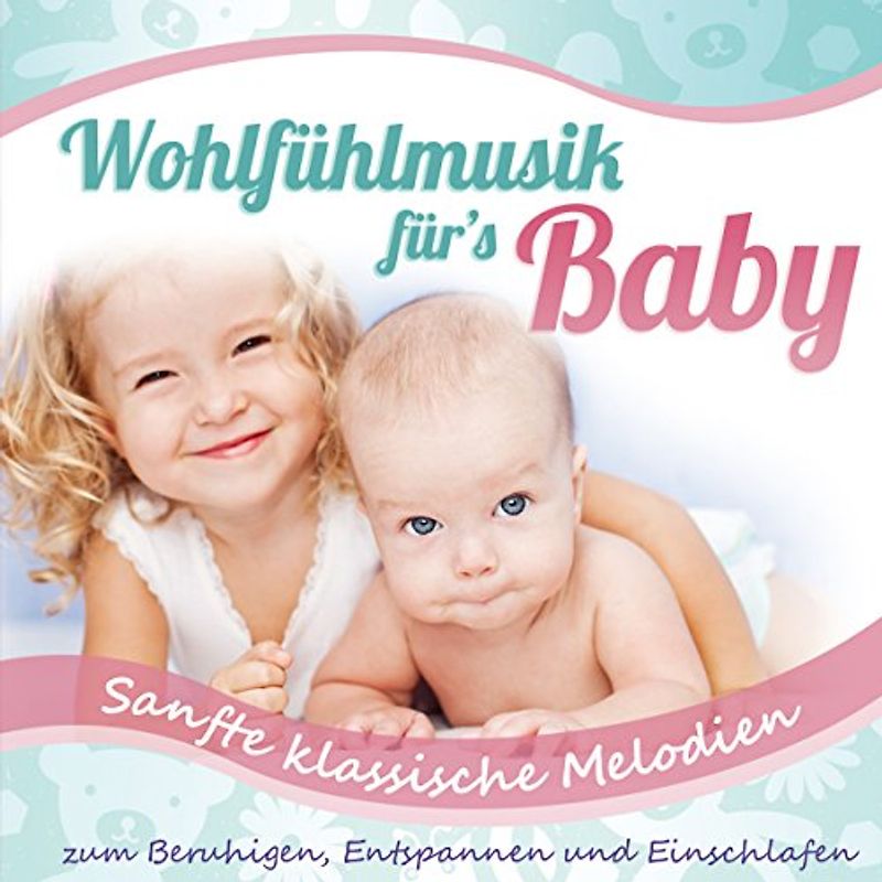 Babys Traumwelt - Wohlfühlmusik für's Baby; Sanfte klassische Melodien zum Beruhigen, Entspannen und Einschlafen; Entspannungsmusik fürs Babie