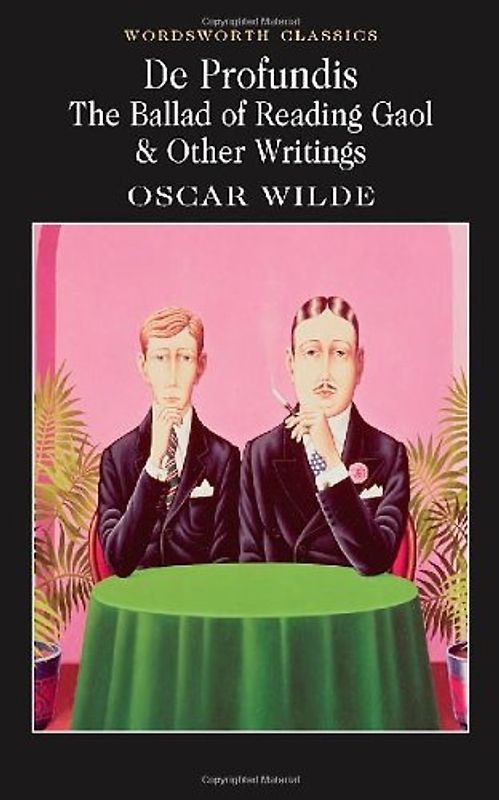 De Profundis: The Ballad of Reading Gaol & Other Writings (Wordsworth Classics) - Oscar Wilde