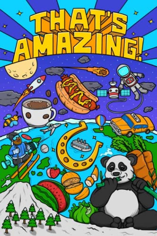 That's Amazing!: Weird But True Stories, Fun Facts, and Trivia