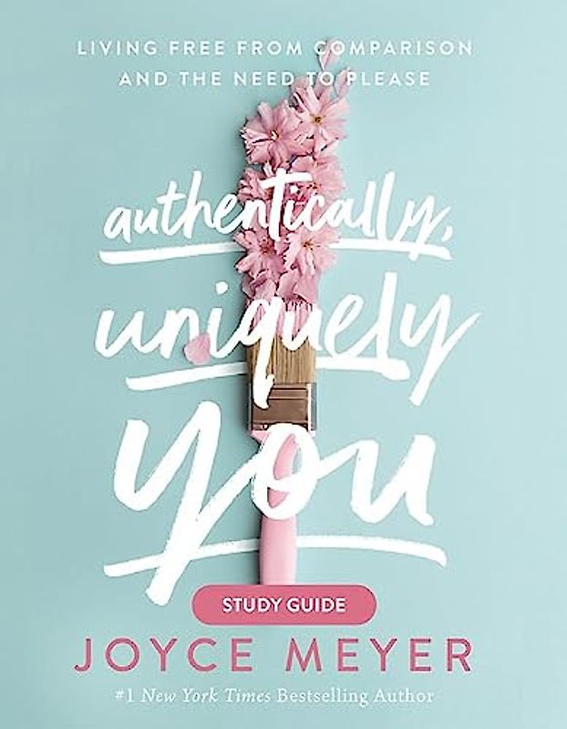 Authentically, Uniquely You Study Guide: Living Free from Comparison and the Need to Please