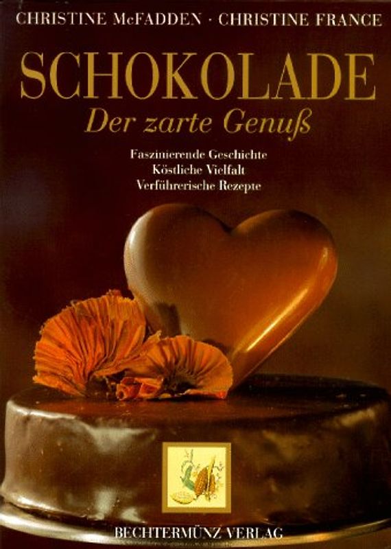 Schokolade. Der zarte Genuss - Faszinierende Geschichte, köstliche Vielfalt, verführerische Rezepte