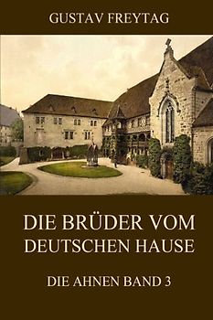 Die Brüder vom deutschen Hause: Die Ahnen, Band 3