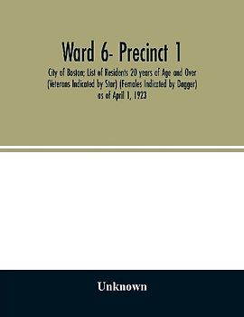 Ward 6- Precinct 1; City of Boston; List of Residents 20 years of Age and Over (Veterans Indicated by Star) (Females Indicated by Dagger) as of April 1, 1923