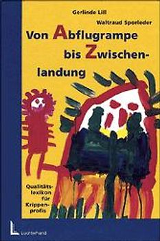 Von Abflugrampe bis Zwischenlandung. Qualitätslexikon für Krippenprofis