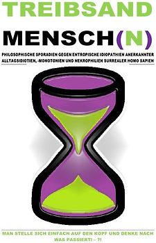 TREIBSAND / TREIBSANDMENSCH(N) – PHILOSOPHISCHE SPORADIEN GEGEN ENTROPISCHE IDIOPATHIEN SURREALER HOMO SAPIEN
