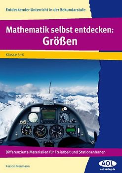 Mathematik selbst entdecken: Größen. Differenzierte Materialien für Freiarbeit und Stationenlernen (5. und 6. Klasse)