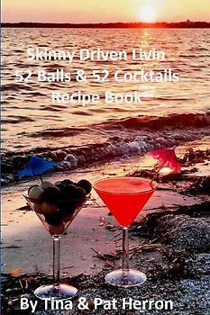 Skinny Driven Livin 52 Balls & 52 Cocktails Recipe Book