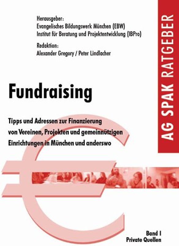 Fundraising. Tipps und Adressen zur Finanzierung von Vereinen, Projekten und gemein nützigen Einrichtungen in München und anderswo
