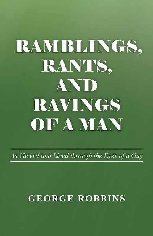 Ramblings, Rants, and Ravings of a Man