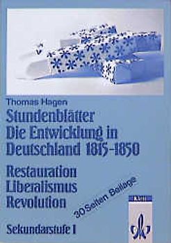Stundenblätter Die Entwicklung in Deutschland 1815-1850. Restauration - Liberalismus - Revolution. Sekundarstufe I