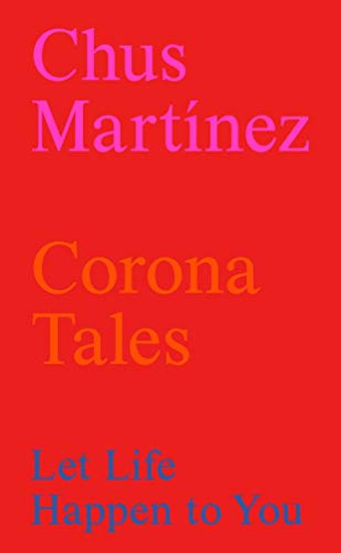 Chus Martinez - Corona Tales: Let Life Happen to You