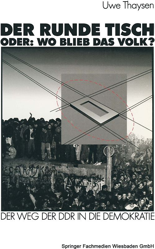 Der Runde Tisch. Oder: Wo blieb das Volk?
