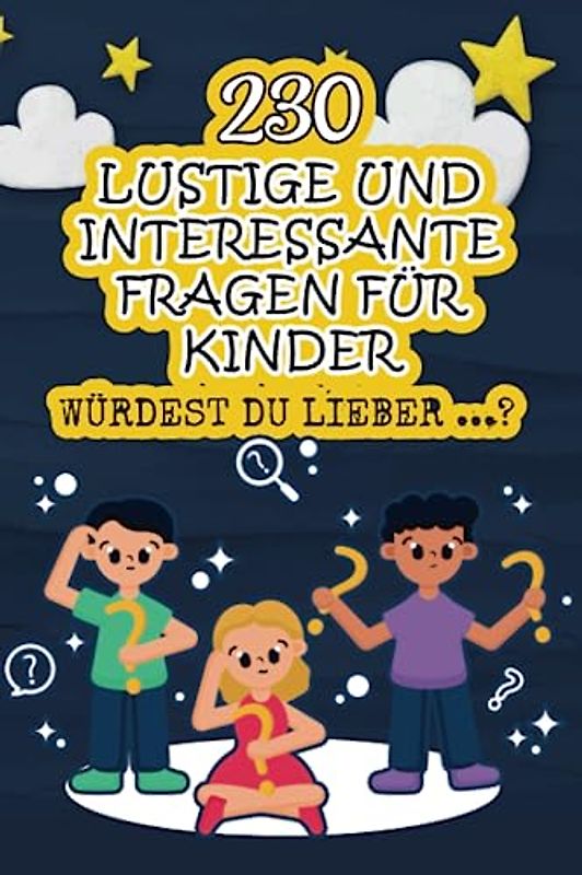 230 lustige und interessante Fragen für Kinder - Würdest du lieber…?
