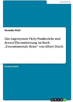 Das Lagersystem Vichy-Frankreichs und dessen Thematisierung im Buch "Unsentimentale Reise" von Albert Drach