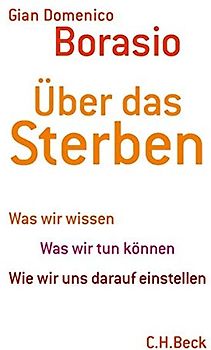 Über das Sterben - Was wir wissen - Was wir tun können - Wie wir uns darauf einstellen - Gian Domenico Borasio [Gebundene Ausgabe, 11. Auflage 2013]