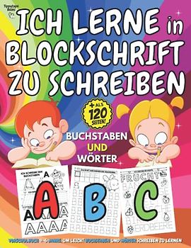 ICH LERNE in BLOCKSCHRIFT ZU SCHREIBEN: VORSCHULBUCH 4-6 JAHRE, UM LEICHT BUCHSTABEN UND WÖRTER SCHREIBEN ZU LERNEN