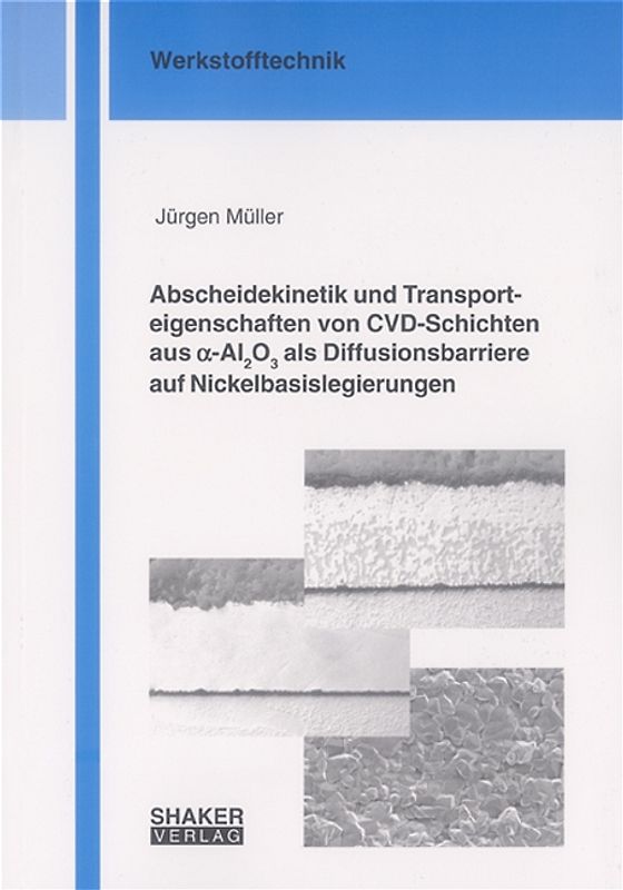 Abscheidekinetik und Transporteigenschaften von CVD-Schichten aus alpha-Al2O3 als Diffusionsbarriere auf Nickelbasislegierungen
