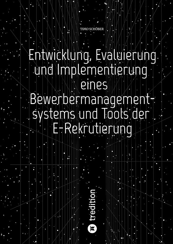 Entwicklung, Evaluierung und Implementierung eines Bewerbermanagementsystems und Tools der E-Rekrutierung
