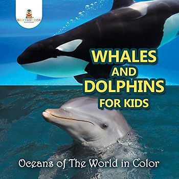 Whales and Dolphins for Kids: Oceans of The World in Color