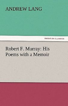 Robert F. Murray: His Poems with a Memoir
