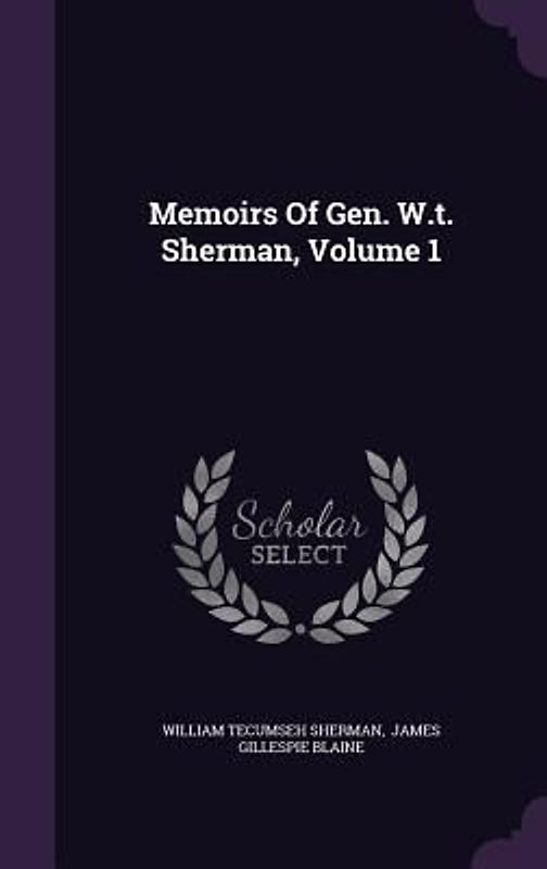 Memoirs Of Gen. W.t. Sherman, Volume 1