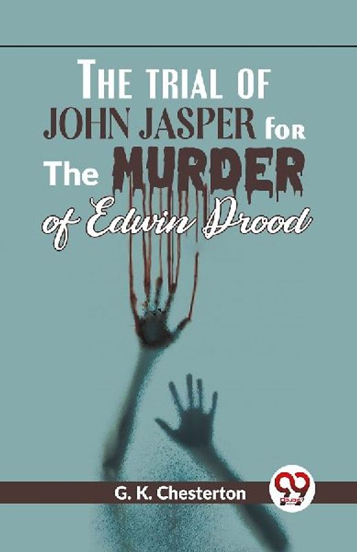 The Trial Of John Jasper For The Murder Of Edwin Drood