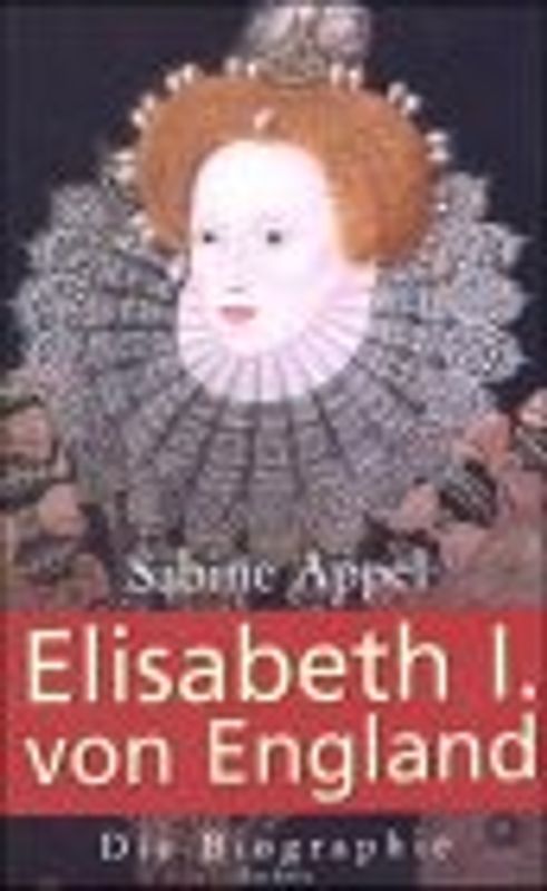 Elisabeth I. von England. Die Biographie