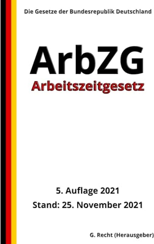 Arbeitszeitgesetz - ArbZG, 5. Auflage 2021
