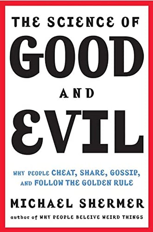 The Science of Good and Evil: Why People Cheat, Gossip, Care, Share, and Follow the Golden Rule