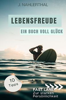 Fast lane zur starken Persönlichkeit / Du wirst Dich bald wieder freuen! 10 tiefgründige Tipps mit großer Wirkung, um leichte Depression zu überwinden und Dich wieder glücklich zu fühlen