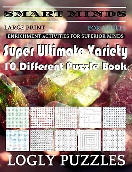 Smart Minds -Variety 10 Different Puzzle Book For Adults: Ultimate Variety Puzzles Large-Print Word Search, Word Maze .Word Spiral ,Word Angles, ... Crossword And Sudoku Easy , Medium And Hard