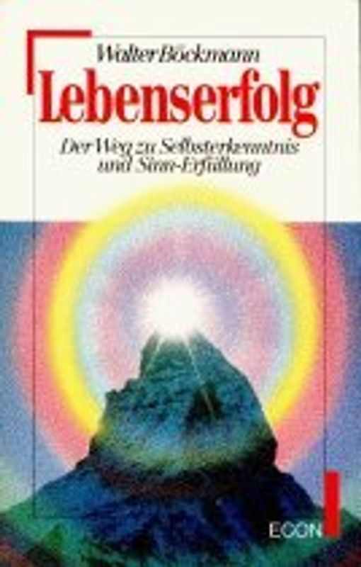 Lebenserfolg. Der richtige Weg zur Selbsterkenntnis und Sinn-Erfüllung