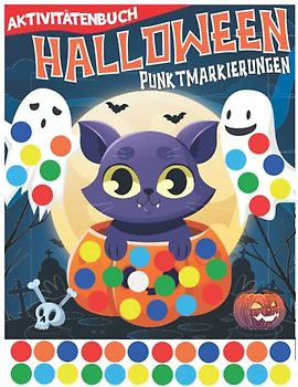 Halloween Punktmarkierungen Aktivität Buch für Kinder: Fun Spooky 40 Halloween Dot Marker Malbuch Seiten gefüllt mit Kürbisse, Katzen, Vampire, ... ... Vorschule (Geschenk für Jungen und Mädchen).