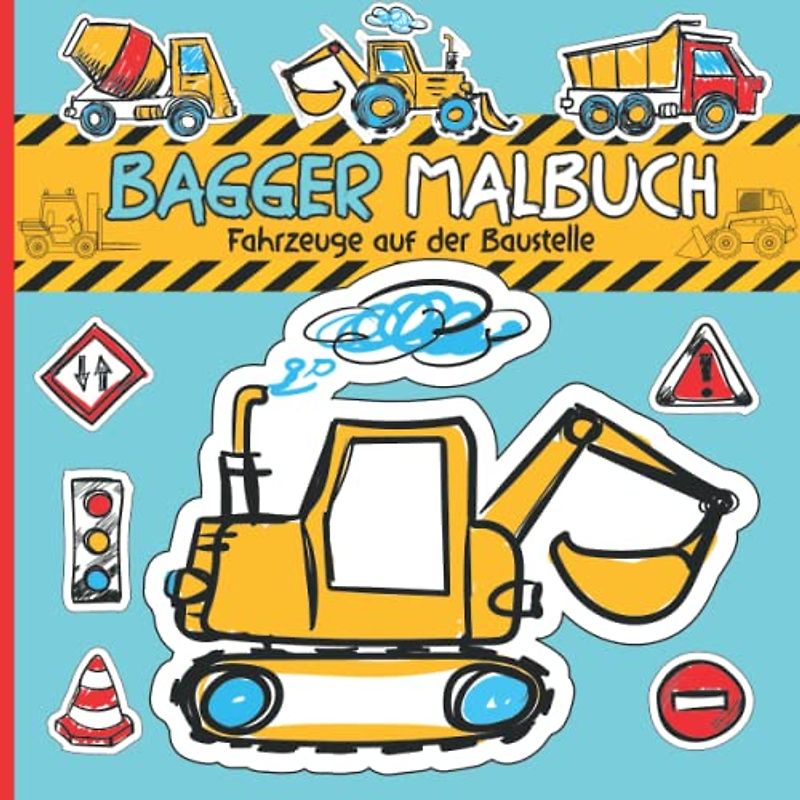 Bagger Malbuch ab 3: Das große Baustellen Fahrzeugbuch zum Ausmalen und Kritzeln | Bagger, Betonmischer, Schwertransporter, Kran, Baustellenwalze, Kipplaster, Gabelstapler, und viele andere Fahrzeuge