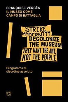 Il museo come campo di battaglia. Programma di disordine assoluto