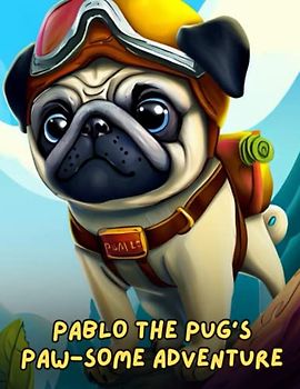 Pablo the Pug's Paw-some Adventure: Short Story for kids about Pug, Perseverance & Self-Confidence I A Motivational Book For kids I Gift for kids age