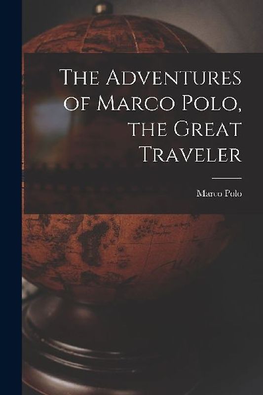 The Adventures of Marco Polo, the Great Traveler