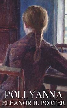 Pollyanna: Inspirational Positive Attitude Story (Annotated)