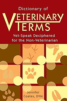 Dictionary of Veterinary Terms: Vet Speak Deciphered for the Non Veterinarian