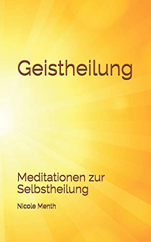 Geistheilung: Meditationen zur Selbstheilung (Geistheilung lernen, Band 5)