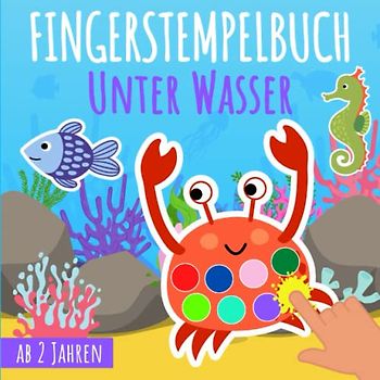 Fingerstempelbuch ab 2 Jahren - Unter Wasser: Fingermalbuch mit 30 süße Fingerabdruck Motive zum kreativen Malen und Basteln mit deinen ... für Jungen und Mädchen | Ozean Malbuch