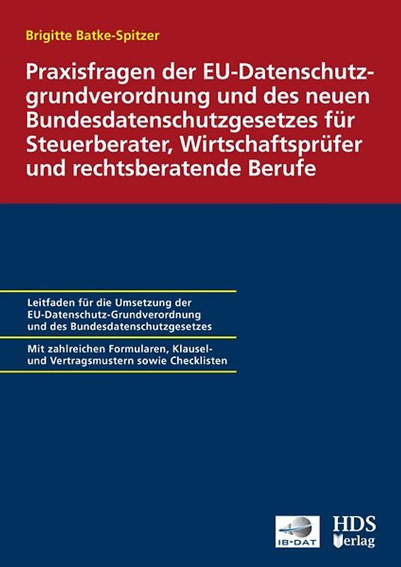 Praxisfragen der EU-Datenschutz-Grundverordnung und des neuen Bundesdatenschutzgesetzes für Steuerberater, Wirtschaftsprüfer und rechtsberatende Berufe