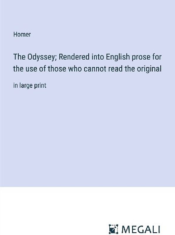 The Odyssey; Rendered into English prose for the use of those who cannot read the original