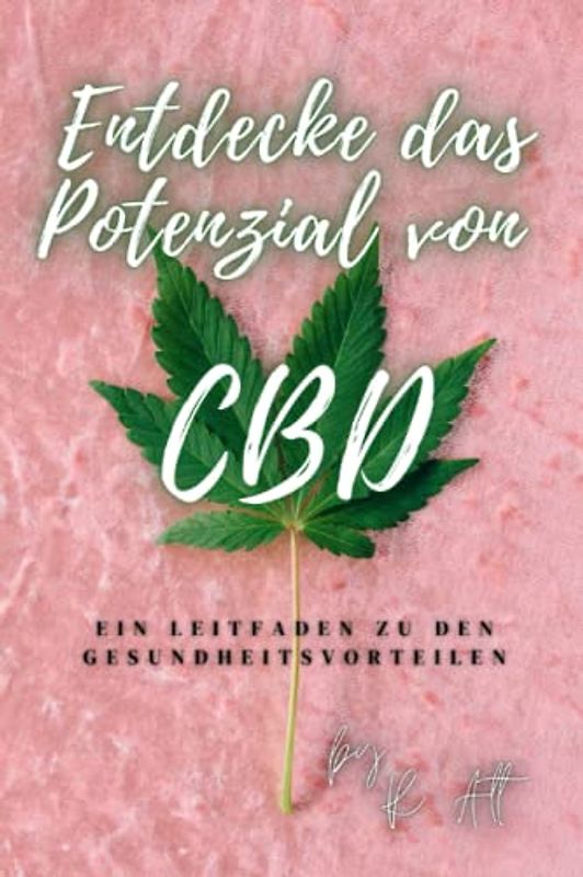 Entdecke das Potenzial von CBD: Ein Leitfaden zu den Gesundheitsvorteilen