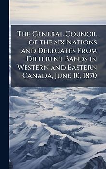 The General Council of the Six Nations and Delegates From Different Bands in Western and Eastern Canada, June 10, 1870