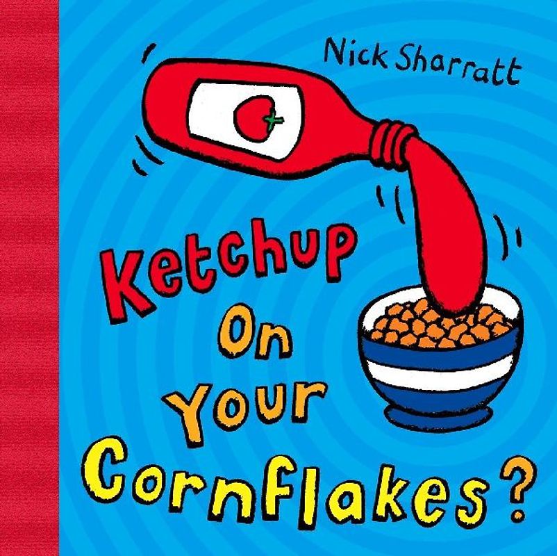 Ketchup on Your Cornflakes? - Nick Sharratt