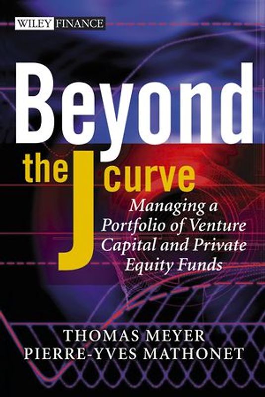 Beyond the J Curve. Managing a Portfolio of Venture Capital and Private Equity Funds